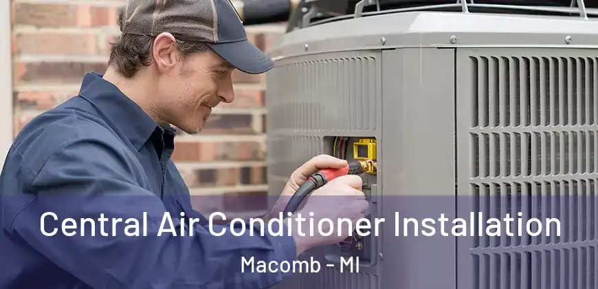  Central Air Conditioner Installation Macomb - MI