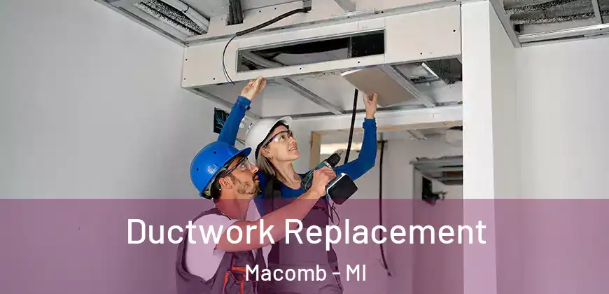 Ductwork Replacement Macomb - MI